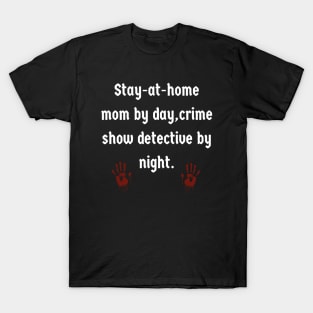 SAHM By Day, Crime Show Detective By Night T-Shirt